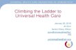 Climbing the Ladder to Universal Health Care · Climbing the Ladder to Universal Health Care January 25, 2018 Jill Zorn Senior Policy Officer ... For all income levels ... individuals