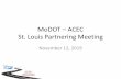 MoDOT – ACEC St. Louis Partnering Meeting...Alvin Nieves-Rosario, P.E. (314) 453-1839. Alvin.Nieves-Rosario@modot.mo.gov • I-44 structure replacement – Broadway (St Louis City)
