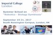 Summer School on “Robotics - Biology Symbiosis”Victoria station (40’) and then by Underground, (Circle or District Line; westbound) to South Kensington • From St Pancras train