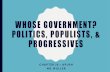 WHOSE GOVERNMENT? POLITICS, POPULISTS, & PROGRESSIVESapushmuller.weebly.com/uploads/6/6/8/6/...populists___progressives.… · Angered Progressives in the Republican party — Pinchot-Ballinger