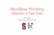 MacroBase: Prioritizing Attention in Fast DataCustomer Scale: Opportunity and Challenge Click impressions (10K-MMs / day) Retail interactions (10s-1000s video feeds) Purchasing history