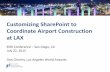 Customizing SharePoint Coordinate Airport Construction at LAX...Customizing SharePoint to Coordinate Airport Construction at LAX ESRI Conference – San Diego, CA July 22, 2015 Don