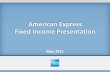 American Express Fixed Income Presentation · Q1’10 Q1’11 2010 Revenues Net of Interest Exp. $6,560 $7,031 $27,582 Net Income $885 $1,177 $4,057 Return on Average Equity* 18%