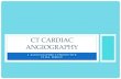 CT CARDIAC ANGIOGRAPHY · CT CARDIAC ANGIOGRAPHY . WHAT IS CT CORONARY ANGIOGRAM? • Non invasive • Low risk • ECG Gated • IV contrast scan of the coronary arteries . CT V