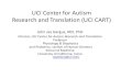 UCI Center for Autism Research and Translation (UCI CART)• Center for Autism Research and Translation (UCI CART) is a unique public-private partnership seeded by generous philanthropic