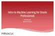 Intro to Machine Learning for Oracle Professionals - coug.us · Intro to Machine Learning for Oracle Professionals Heli Helskyaho @helifromfinland. ... clustering identifies similarities