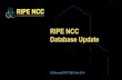 RIPE NCC Database Update• NWI-3 “AFRINIC IRR homing” -Move all Afrinic prefixes from RIPE NONAUTH source to Afrinic IRR -43% aut-num, 77% routes, 28% route6 (of all objects are