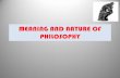 MEANING AND NATURE OF PHILOSOPHY · MEANING AND NATURE OF PHILOSOPHY 1. MEANING OF PHILOSOPHY • The word philosophy is derived from the Greek words philia (love) and sophia (wisdom)