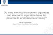 Do very low nicotine content cigarettes and electronic ......85% of smokers in New Zealand want the addictiveness of cigarettes reduced Edwards 2009 Reduced nicotine content cigarettes