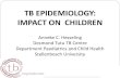 TB EPIDEMIOLOGY: IMPACT ON CHILDREN · Global TB Control Global Targets 2015: 50% reduction in TB prevalence and deaths 2050: elimination (