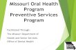Missouri Oral Health Preventive Services Program · An evaluation of oral health in the community’s children, implement prevention strategies, provide oral health educational information,
