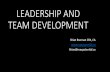LEADERSHIP AND TEAM DEVELOPMENT · Developing Your Leadership Team 1.Develop a high level of self awareness 2.Focus on possibilities 3.Work to develop Trust on your team. 4.Learn