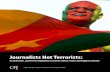 Journalists Not Terrorists · JOURNALISTS NOT TERRORISTS: IN CAMEROON, ANTI-TERROR LEGISLATION IS USED TO SILENCE CRITICS AND SUPPRESS DISSENT Founded in 1981, the Committee to Protect