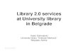 Library 2.0 services at University library in Library 2.0 services at University library in Belgrade.