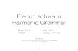 French schwa in Harmonic Grammar€¦ · Schwa epenthesis • No schwa if epenthesis site isn’t preceded by a cluster Word IPA Context of ə Meaning e. cassɇ-noix kas+nwa VC_σ