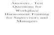 Answers - Test Questions for Workplace Harassment Training ......Harassment Training for Supervisors and Managers . Conditions of Self-Monitored Training for This training is intended