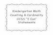Kindergarten Math Counting & Cardinality · I can count up to 20 to tell how many things are in a line, a box or a circle. CCSS.MATH.CONTENT.K.CC.A.5 I can count up to 10 to tell