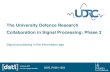 The University Defence Research Collaboration in Signal …udrc.eng.ed.ac.uk/sites/udrc.eng.ed.ac.uk/files... · 2019. 1. 23. · Apr 2016 Apr 2018 Apr 2020 Apr 2022 Phase 3: Signal