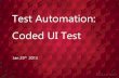 Test Automation: Coded UI Test - QA Testing Tools · Test Automation: Coded UI Test . 1.Introduction 2.Internal Class Structure (Generic Structure) 3.Program architecture 4.Framework