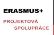 ERASMUS+ - fsv.cuni.cz · STUDIUM ERASMUS MUNDUS Vysoce integrovaný studijní program vynikající kvality, který je spoleně nabízen mezinárodním konsorciem VŠ institucí Do