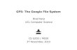 GFS: The Google File System - UCL Computer Science · Google File System: Design Criteria • Detect, tolerate, recover from failures automatically • Large files, >= 100 MB in size
