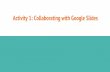 Activity 1: Collaborating with Google Slidesd-scholarship.pitt.edu/33281/3/b. Activity 1- Collaborating with Googl… · 1. create (transitive verb = needs an object) 2. (count noun)