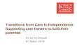 Transitions from Care to Independence: Supporting care ...€¦ · Rationale for study Academic achievement key factor in care leavers’ adult well-being (Jackson & Martin 1998;