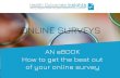 ONLINE SURVEYS - Health Outcomes Insights€¦ · Tips on constructing your online survey 1. Be aware of the reasons why respondents fail to complete online surveys There are numerous