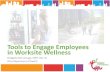 Tools to Engage Employees in Worksite Wellness · 2017. 5. 25. · in Worksite Wellness Bridgette McCullough, MPH, RD, LD Ohio Department of Health. Why Worksite Wellness? • Reduced