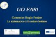 GO FAR! · Il progetto Comenius REGIO “GO FAR!” nasce dall’idea che, attraverso un diverso insegnamento delle materie scientifiche, si possono migliorare le competenze medie
