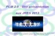 PLM 2.0 : Une présentation aux JRES 2013 · 2013. 10. 30. · PLM 2.0 : une présentation aux JRES 2013 MATHRICE 2002-2003: Mise en place des services pour la communauté mathématique: