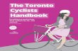 The Toronto Cyclists Handbook - WordPress.com · 2016. 8. 31. · wear a helmet, and make sure it fits A properly worn helmet will protect your head in a fall. In Ontario, the law