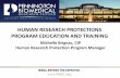 HUMAN RESEARCH PROTECTIONS PROGRAM EDUCATION AND … · • Report to the IRB the progress of your study annually or more if mandated by the IRB ... • Do you have a DSMB (Data Safety