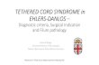 TETHERED CORD SYNDROME in EHLERS-DANLOS€¦ · TETHERED CORD SYNDROME in EHLERS-DANLOS – Diagnostic criteria, Surgical Indication and Filum pathology Petra M Klinge Associate Professor