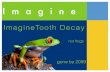 ENDING TOOTH DECAY - teethfirst.orgteethfirst.org/wp-content/uploads/2015/01/ENDING-TOOTH-DECAY.pdf · Imagine Tooth Decay not frogs gone by 2099 . Title: ENDING TOOTH DECAY Created