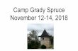 Camp Grady Spruce November 12-14, 2018 · 2018. 9. 13. · Behavior Students will be expected to demonstrate good behavior at school leading up to camp. Students will be expected