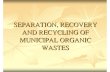 SEPARATION, RECOVERY AND RECYCLING OF MUNICIPAL … · Waste Non-biodegradable Waste Material Recovery Facility A SOURCE SEPARATION/SEGREGATION. Biodegradable Waste Non-biodegradable