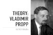 THEORY: VLADIMIR PROPP - WordPress.com · 2016. 8. 23. · VLADIMIR PROPP In the 1920s, Vladimir Propp, was a Russian critic. Whilst the studios were producing many ﬁlms, Propp