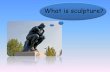 What is sculpture?€¦ · Sculpture can be made by shaping solid materials such as.... metal clay wood stone ice...or by putting materials together. What has the artist used to make