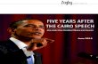 FIVE YEARS AFTER THE CAIRO SPEECH...1. In June of 2009, U.S. President Barack Obama delivered a speech at Cairo University to mark a “new beginning” in U.S. relations with the