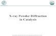 X-ray Powder Diffraction in Catalysis€¦ · X-ray Powder Diffraction in Catalysis 1/71 This lecture is designed as a practically oriented guide to powder XRD in catalysis, not as