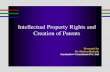 Intellectual Property Rights and Creation of Patents · Intellectual Property Rights and Creation of Patents Presented by Dr. Shaleen Raizada Sanshadow Consultants Pvt. Ltd