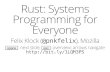 Rust: Systems Programming for Everyone"Rust is just about ownership" "Ownership is intuitive" "Ownership is intuitive" Let's buy a car let money: Money = bank.withdraw_cash(); ...