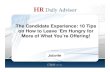 The Candidate Experience: 10 Tips on How to Leave ’Em ......Candidate Experience Awards (CandE Awards) to recognize companies tor setting a high standard tor now they engage and