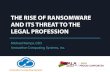 THE RISE OF RANSOMWARE AND ITS THREAT TO THE LEGAL … · 2017. 10. 9. · THE RISE OF RANSOMWARE AND ITS THREAT TO THE LEGAL PROFESSION @ICSGetsIT. RANSOMWARE AND SECURITY BREACHES: