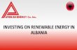 INVESTING ON RENEWABLE ENERGY IN ALBANIA...INVESTING ON RENEWABLE ENERGY IN ALBANIA. Who We Are Why We have Choosen to Invest in Albania Ayen Energy Group Introduction Our Investment