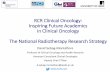 RCR Clinical Oncology: Inspiring Future Academics in ...€¦ · Inspiring Future Academics in Clinical Oncology The National Radiotherapy Research Strategy David Sebag-Montefiore