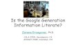 Is the Google Generation Information Literate? · • ISTE’s NETS-S emphasize: – Critical thinking, focusing on creativity & innovation – Problem solving – Research and information