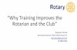 “Why Training Improves the Rotarian and the Club”rotarydistrict3310.com/25distas/presentation/Iskandar Ahmad/IA RC... · “Why Training Improves the Rotarian and the Club”