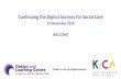 Continuing the Digital Journey for Social Care Design and ... · 10.40-11.00 Zoe Galvin - Carers App market testing results 11.00-11.30 Pia Rathje-Burton Skills for Care ... • Innovation
